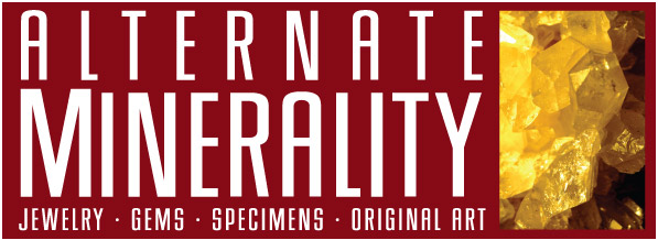 Alternate Minerality - Jewelry • Gems • Specimens • Original Art